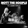 Mott The Hoople - Live And Radio 1970-71