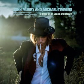 John Murry & Michael Timmins - A Little Bit Of Grace And Decay [CD]