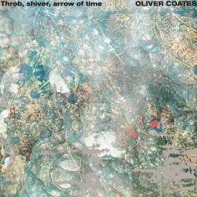 Oliver Coates - Throb, Shiver, Arrow Of Time [Vinyl, LP]