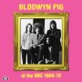 Blodwyn Pig - At The BBC 1969-70