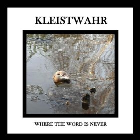 Kleistwahr - Where The Word Is Never [CD]