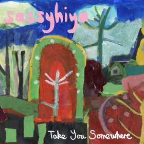 Sassyhiya - Take You Somewhere [Vinyl, LP]