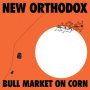 New Orthodox - Bull Market On Corn