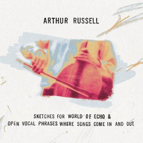Arthur Russell - Sketches For World Of Echo & Open Vocal Phrases Where [2CD]