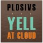 Plosivs - Yell At Cloud